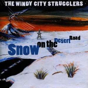อัลบัม Snow On The Desert Road ศิลปิน The Windy City Strugglers
