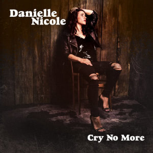 Danielle Nicole的專輯Cry No More