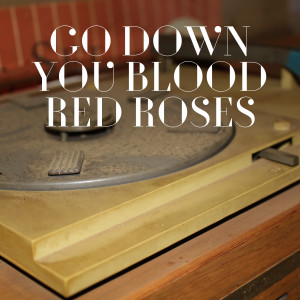 Go Down You Blood Red Roses dari Paul Clayton