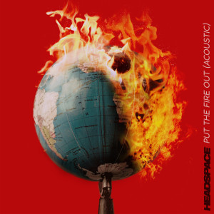 收听Headspace的Put the Fire out (Acoustic)歌词歌曲