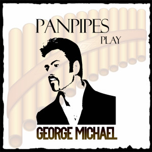 Panpipes Group的專輯Panpipes Play George Michael