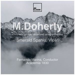 อัลบัม M. Doherty: Concerto for Solo Violin and String Orchestra ศิลปิน Smerald Spahiu
