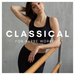 Various Artists的專輯Classical For Barre Workout