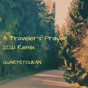 收聽Quartetoukan的A Traveler's Prayer - Remix 2021歌詞歌曲