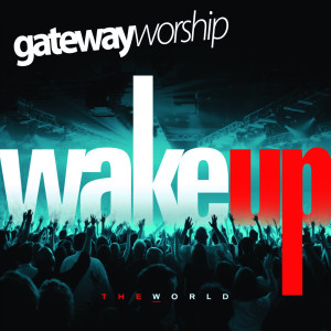 อัลบัม Wake Up The World (Live) ศิลปิน Gateway Worship