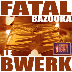 Fatal Bazooka的專輯Le Bwerk (Explicit)