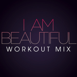 ดาวน์โหลดและฟังเพลง I Am Beautiful (Workout Extended Remix) พร้อมเนื้อเพลงจาก Power Music Workout