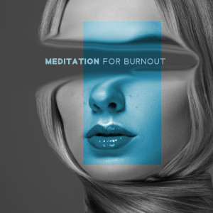 Meditation for Burnout (Stressor Reduction Music, Motivation to Work, Delicate Vibe)