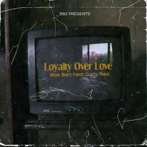收聽Blak Bart的Loyalty Over Love (feat. Durty Red) (Explicit)歌詞歌曲