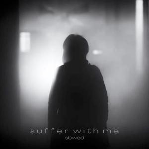 Listen to suffer with me(slowed) song with lyrics from pinzot