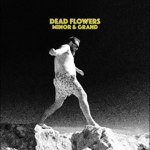Dead Flowers的專輯Minor & Grand