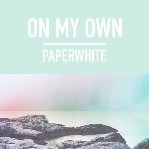收聽Paperwhite的On My Own歌詞歌曲