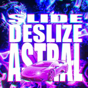收聽DJ CH7的Slide Deslize Astral (Explicit)歌詞歌曲