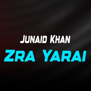 Listen to Zra Yarai song with lyrics from Junaid Khan
