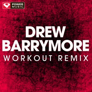 收聽Power Music Workout的Drew Barrymore (Extended Workout Remix)歌詞歌曲