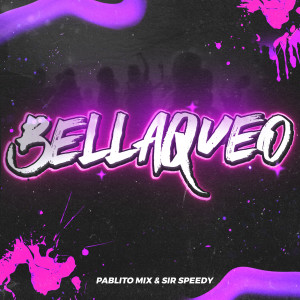ดาวน์โหลดและฟังเพลง Bellaqueo (Explicit) พร้อมเนื้อเพลงจาก Pablito Mix