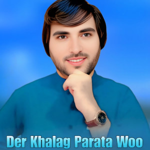 Listen to Der Khalag Parata Woo song with lyrics from Faryadi Kakar
