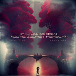 Sick Timez的專輯If I'm James Dean, You're Audrey Hepburn (Cinematic Cover)