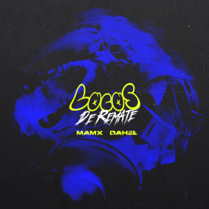 Listen to Locos De Remate (Explicit) song with lyrics from Mamx