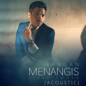 ดาวน์โหลดและฟังเพลง Jangan Menangis (Acoustic) พร้อมเนื้อเพลงจาก Aizat Amdan