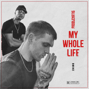Album My Whole Life (Explicit) from Problematic