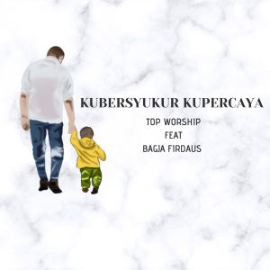Album Kubersyukur Kupercaya oleh Top Worship