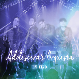 Adolescent's Orquesta的專輯Adolescent's Orquesta En Vivo