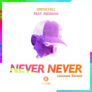 ดาวน์โหลดและฟังเพลง Never Never (cocomo Remix) พร้อมเนื้อเพลงจาก Drenchill