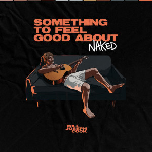 Album Something To Feel Good About (Naked) (Explicit) oleh Will Joseph Cook