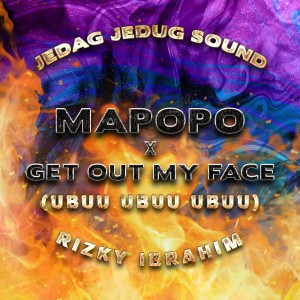 Mapopo X Get out My Face (Ubuu Ubuu Ubuu) dari JEDAG JEDUG SOUND