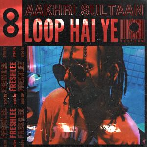 收聽Freshlee的Loop hai ye (feat. Aakhri Sultaan) (Explicit)歌詞歌曲