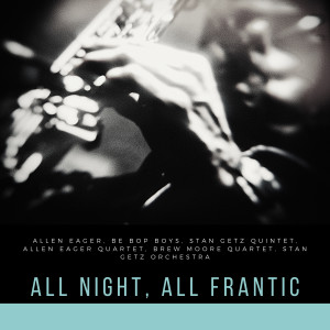 Allen Eager的專輯All Night, All Frantic