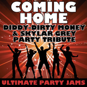 ดาวน์โหลดและฟังเพลง Coming Home (Diddy-Dirty Money & Skylar Grey Party Tribute) พร้อมเนื้อเพลงจาก Ultimate Party Jams