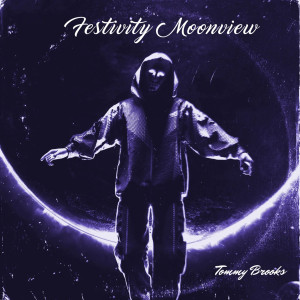 Listen to Festivity Moonview song with lyrics from Tommy Brooks
