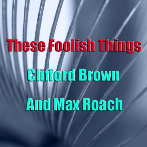 收聽Clifford Brown的These Foolish Things歌詞歌曲