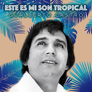 Gualberto Castro的專輯Este Es Mi Son Tropical
