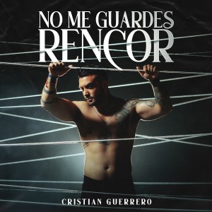 ดาวน์โหลดและฟังเพลง No Me Guardes Rencor พร้อมเนื้อเพลงจาก Cristian Guerrero