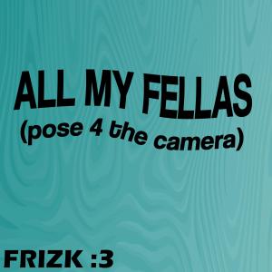 收聽Frizk的ALL MY FELLAS歌詞歌曲