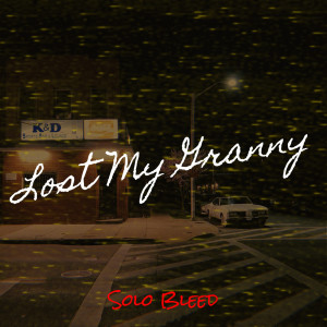 Listen to Lost My Granny (Explicit) song with lyrics from Solo Bleed