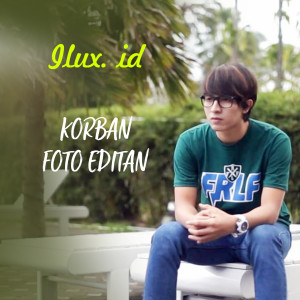 Dengarkan lagu Korban Foto Editan nyanyian Ilux Id dengan lirik