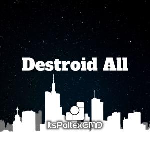 ดาวน์โหลดและฟังเพลง Destroid All พร้อมเนื้อเพลงจาก ItsPaltexGMD