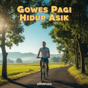 Dengarkan Gowes Pagi Hidup Asik lagu dari ALFATHARS dengan lirik