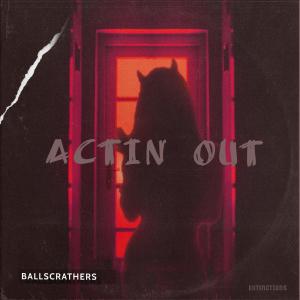 BallScrathers的專輯Actin Out (feat. Patrick Moreno, KAKA李奕可 & Heaven Lee)