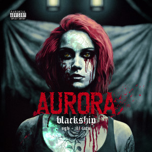 ดาวน์โหลดและฟังเพลง aurora (Explicit) พร้อมเนื้อเพลงจาก Blackship