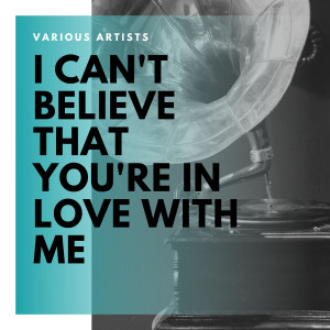 Album I Can't Believe That You're in Love With Me from 