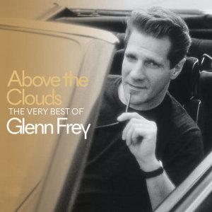 Glenn Frey的專輯Above The Clouds The Very Best Of Glenn Frey