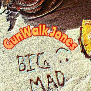 Listen to Big Mad (Explicit) song with lyrics from GunWalk Jones