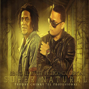 Dengarkan lagu Super Natural (feat. Tego Calderon) nyanyian Benyo el Multi dengan lirik