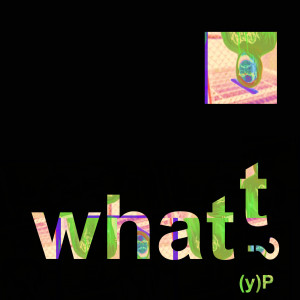 收聽(y)P的Whatt?歌詞歌曲
