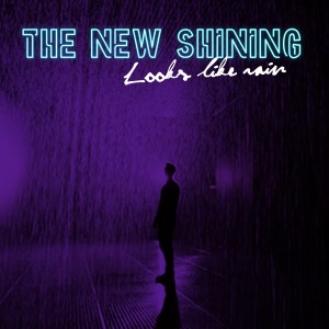 收聽The New Shining的Looks Like Rain歌詞歌曲